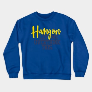 HANG ON LET ME OVER THINK THIS Crewneck Sweatshirt